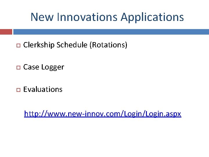 New Innovations Applications Clerkship Schedule (Rotations) Case Logger Evaluations http: //www. new-innov. com/Login. aspx