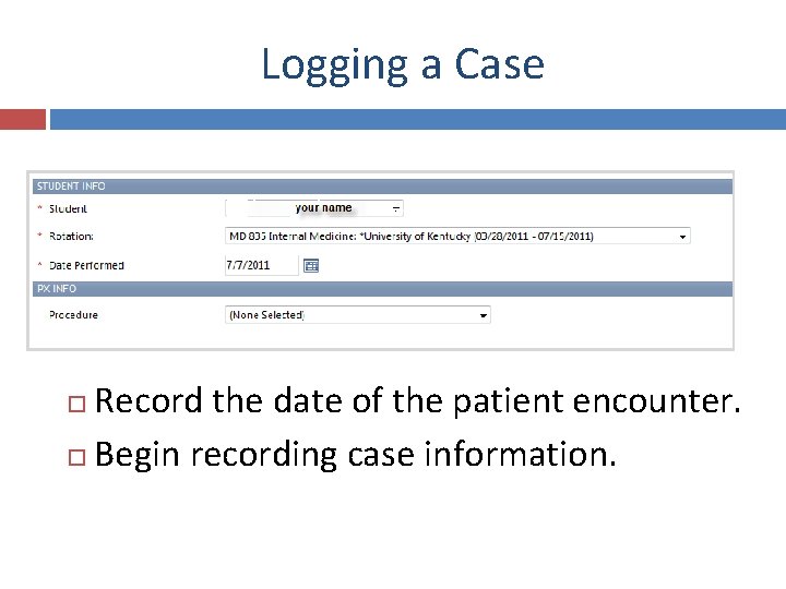 Logging a Case Record the date of the patient encounter. Begin recording case information.