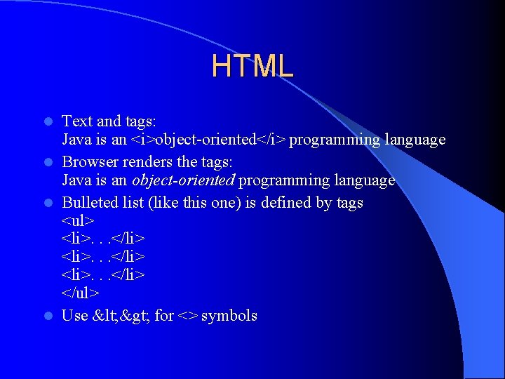 HTML Text and tags: Java is an <i>object-oriented</i> programming language l Browser renders the