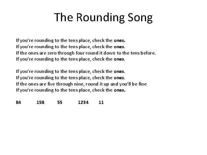 The Rounding Song If you’re rounding to the tens place, check the ones. If