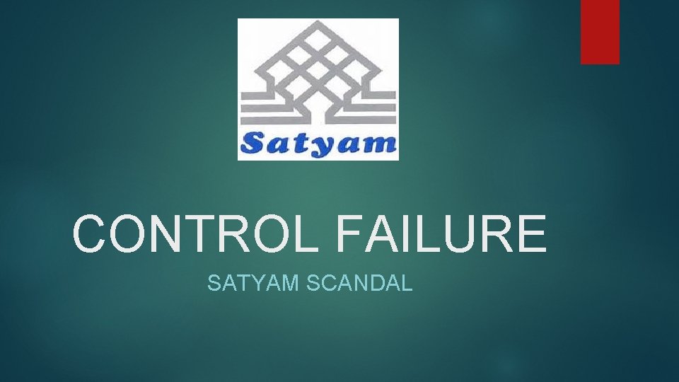 CONTROL FAILURE SATYAM SCANDAL 