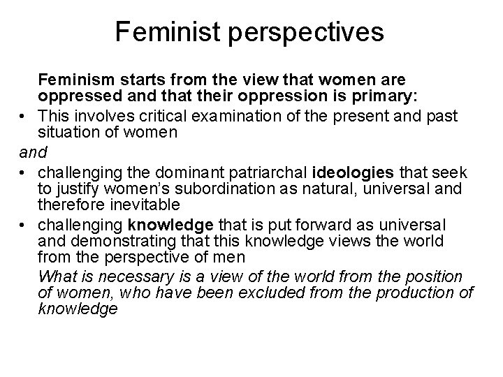 Feminist perspectives Feminism starts from the view that women are oppressed and that their Feminist perspectives Feminism starts from the view that women are oppressed and that their