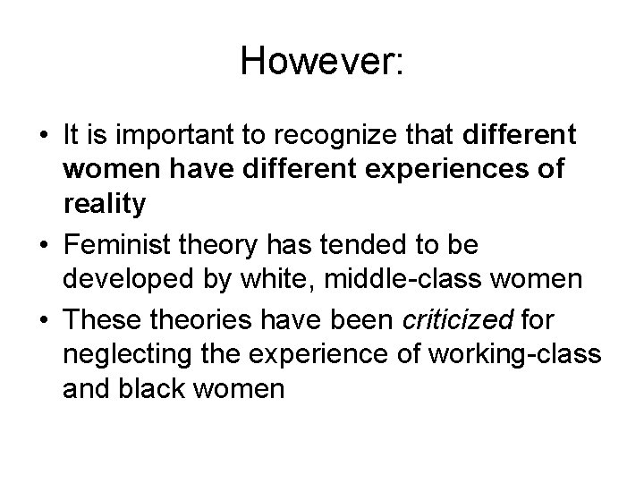 However: • It is important to recognize that different women have different experiences of However: • It is important to recognize that different women have different experiences of