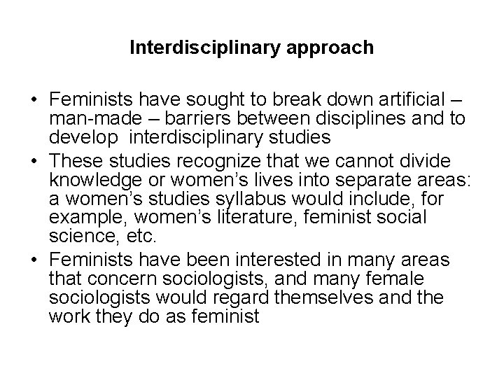 Interdisciplinary approach • Feminists have sought to break down artificial – man-made – barriers Interdisciplinary approach • Feminists have sought to break down artificial – man-made – barriers