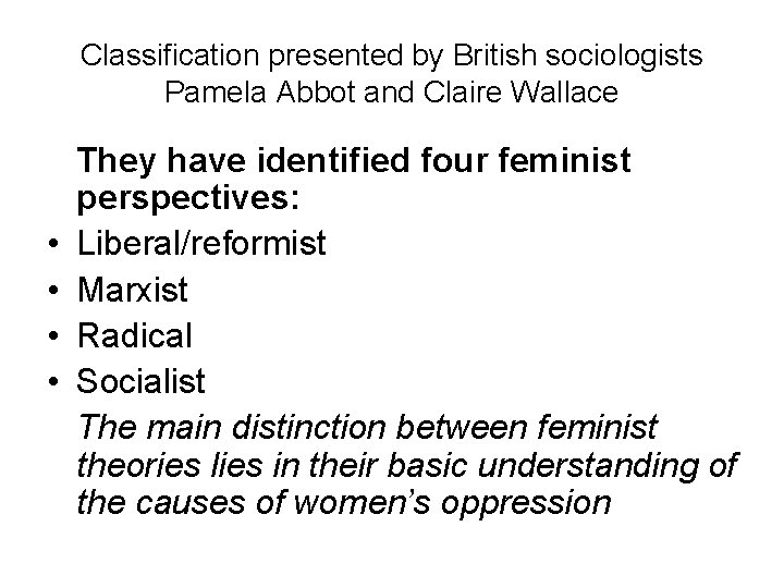 Classification presented by British sociologists Pamela Abbot and Claire Wallace • • They have Classification presented by British sociologists Pamela Abbot and Claire Wallace • • They have