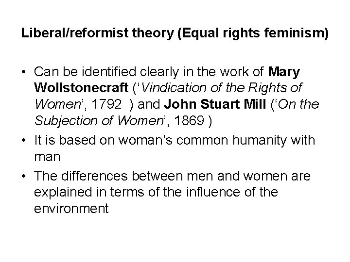 Liberal/reformist theory (Equal rights feminism) • Can be identified clearly in the work of Liberal/reformist theory (Equal rights feminism) • Can be identified clearly in the work of
