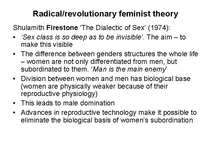 Radical/revolutionary feminist theory Shulamith Firestone ‘The Dialectic of Sex’ (1974): • ‘Sex class is Radical/revolutionary feminist theory Shulamith Firestone ‘The Dialectic of Sex’ (1974): • ‘Sex class is