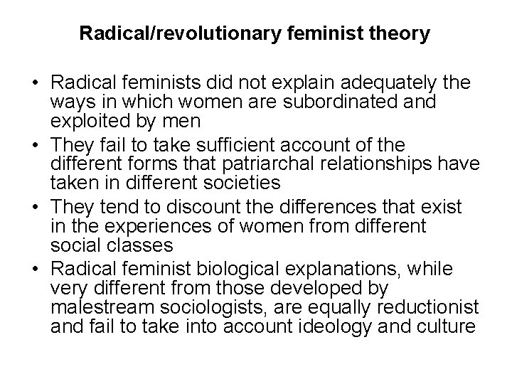 Radical/revolutionary feminist theory • Radical feminists did not explain adequately the ways in which Radical/revolutionary feminist theory • Radical feminists did not explain adequately the ways in which