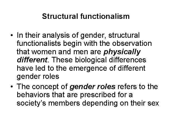 Structural functionalism • In their analysis of gender, structural functionalists begin with the observation Structural functionalism • In their analysis of gender, structural functionalists begin with the observation