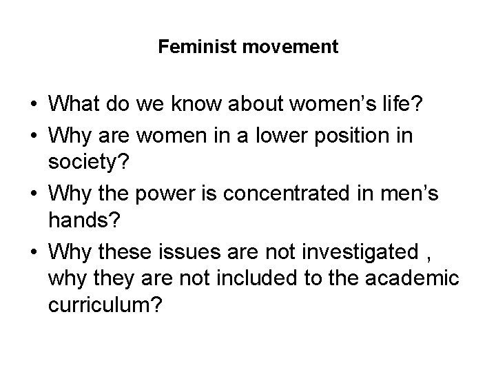 Feminist movement • What do we know about women’s life? • Why are women Feminist movement • What do we know about women’s life? • Why are women