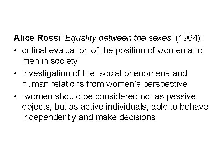 Alice Rossi ‘Equality between the sexes’ (1964): • critical evaluation of the position of Alice Rossi ‘Equality between the sexes’ (1964): • critical evaluation of the position of