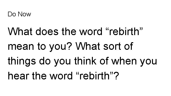 Do Now What does the word “rebirth” mean to you? What sort of things