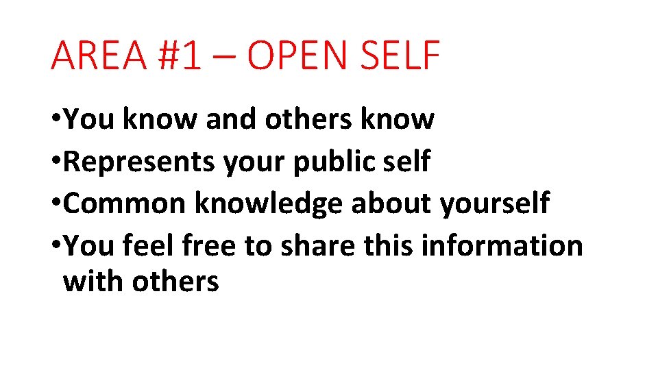 AREA #1 – OPEN SELF • You know and others know • Represents your