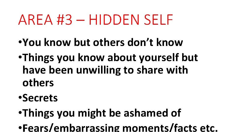 AREA #3 – HIDDEN SELF • You know but others don’t know • Things