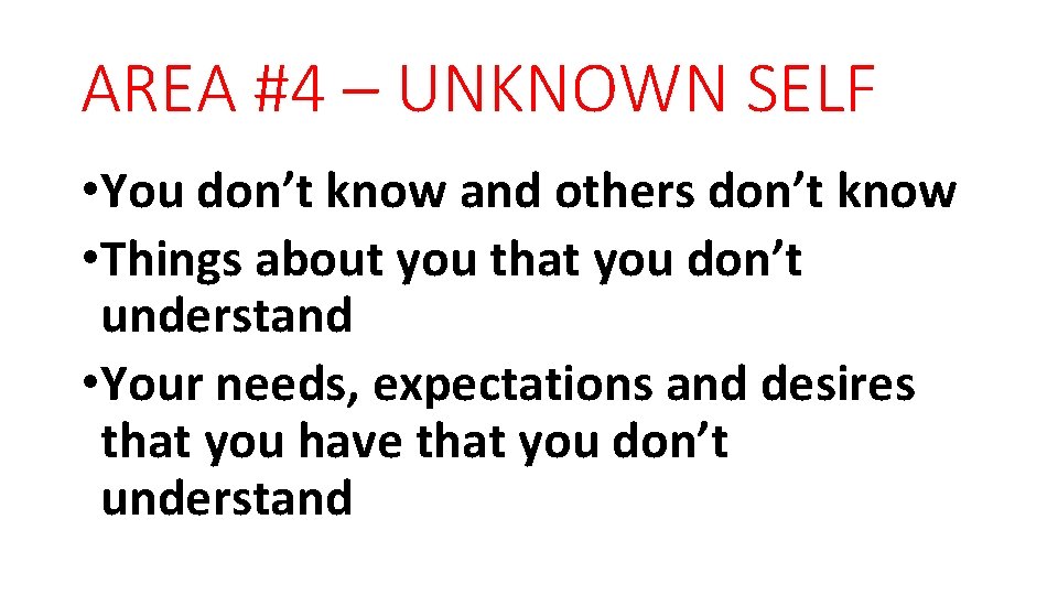 AREA #4 – UNKNOWN SELF • You don’t know and others don’t know •