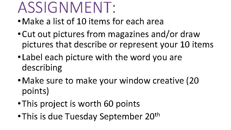 ASSIGNMENT: • Make a list of 10 items for each area • Cut out