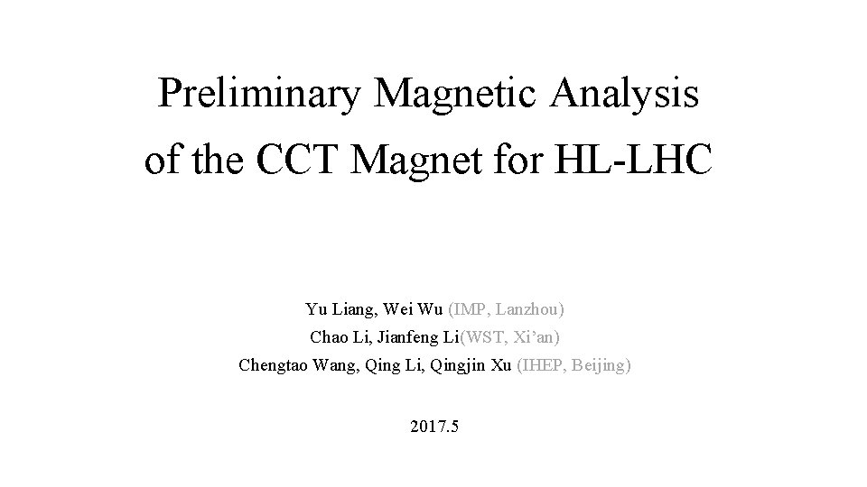 Preliminary Magnetic Analysis of the CCT Magnet for HL-LHC Yu Liang, Wei Wu (IMP,