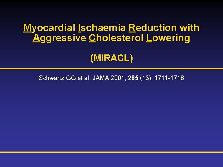 Myocardial Ischaemia Reduction with Aggressive Cholesterol Lowering (MIRACL) Schwartz GG et al. JAMA 2001;