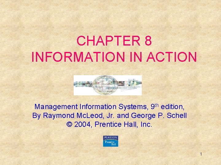 CHAPTER 8 INFORMATION IN ACTION Management Information Systems, 9 th edition, By Raymond Mc.