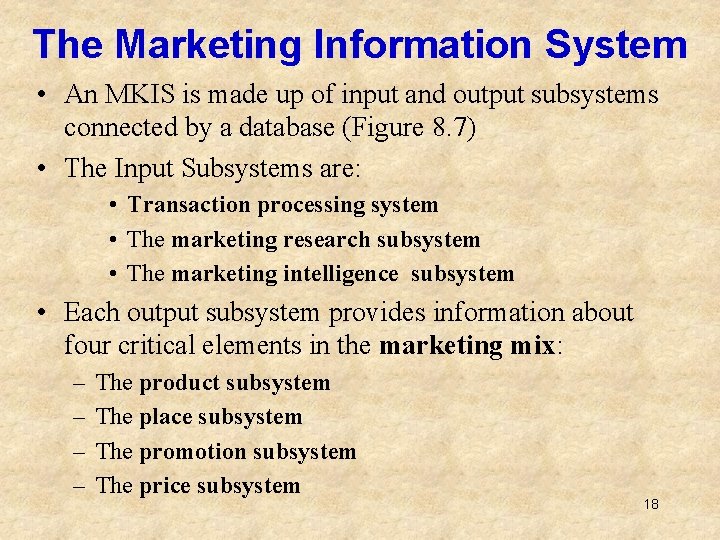 The Marketing Information System • An MKIS is made up of input and output