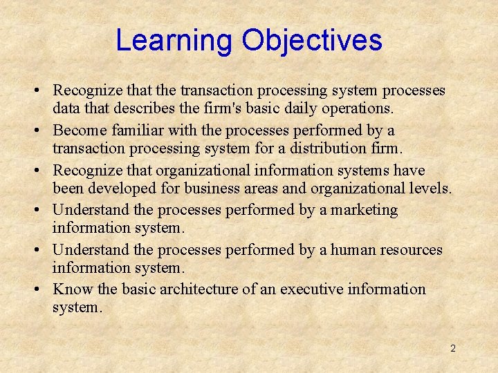 Learning Objectives • Recognize that the transaction processing system processes data that describes the