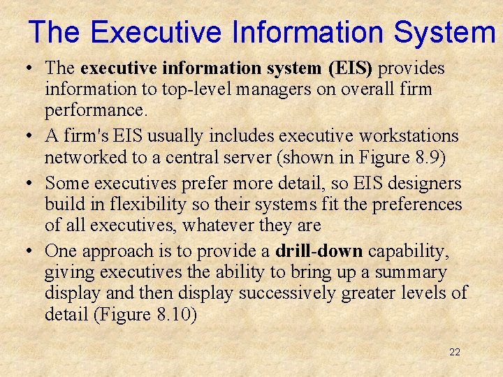 The Executive Information System • The executive information system (EIS) provides information to top-level