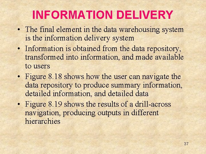 INFORMATION DELIVERY • The final element in the data warehousing system is the information