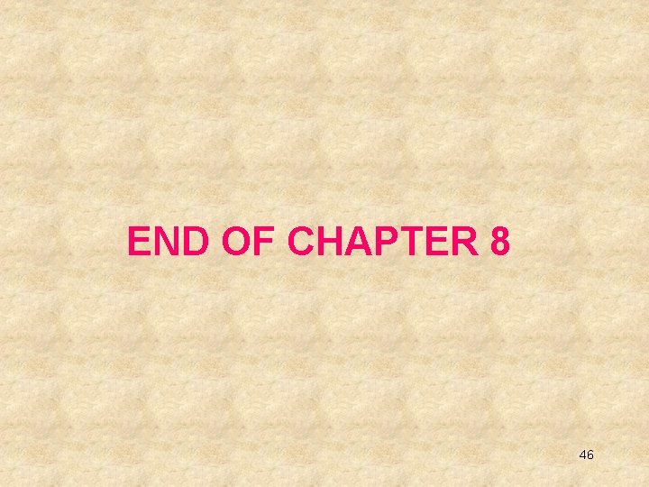 END OF CHAPTER 8 46 