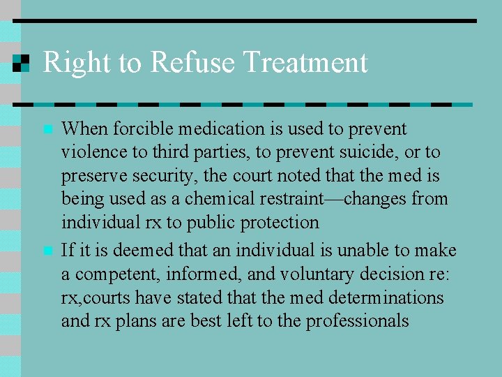 Right to Refuse Treatment n n When forcible medication is used to prevent violence