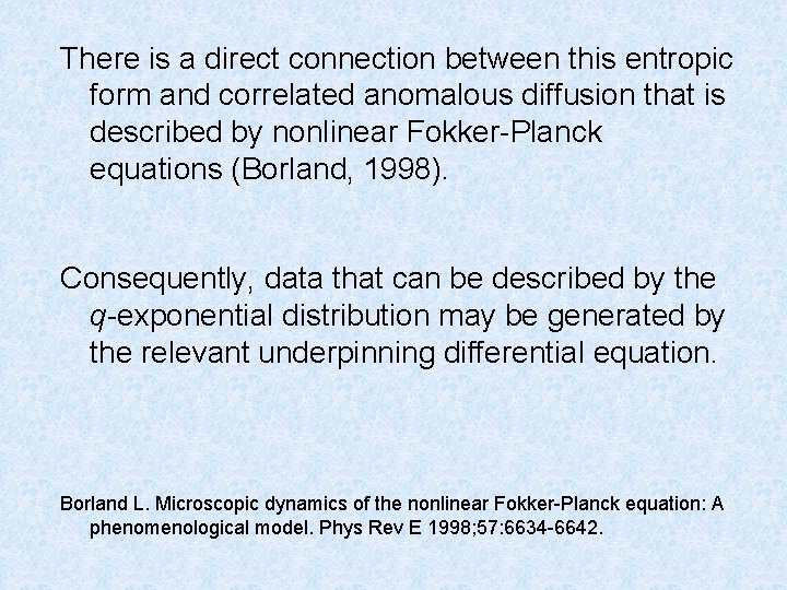 There is a direct connection between this entropic form and correlated anomalous diffusion that