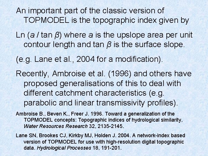 An important part of the classic version of TOPMODEL is the topographic index given