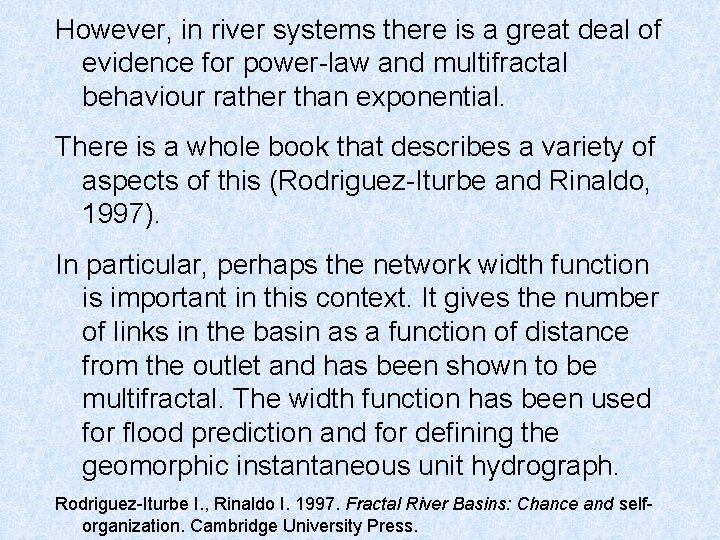However, in river systems there is a great deal of evidence for power-law and