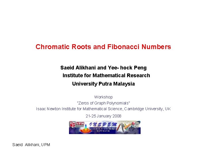 Chromatic Roots and Fibonacci Numbers Saeid Alikhani and Yee- hock Peng Institute for Mathematical