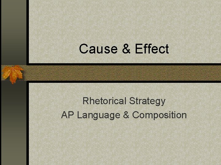 Cause & Effect Rhetorical Strategy AP Language & Composition 