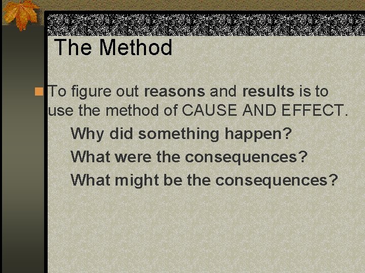 The Method n To figure out reasons and results is to use the method