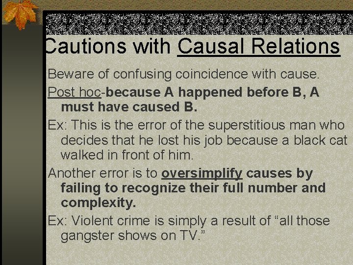 Cautions with Causal Relations Beware of confusing coincidence with cause. Post hoc-because A happened