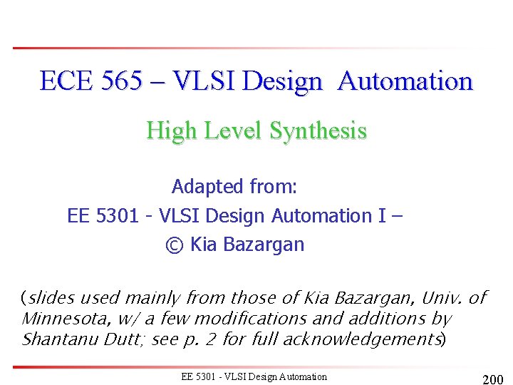 ECE 565 – VLSI Design Automation High Level Synthesis Adapted from: EE 5301 - ECE 565 – VLSI Design Automation High Level Synthesis Adapted from: EE 5301 -