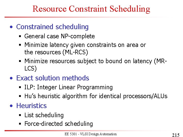 Resource Constraint Scheduling • Constrained scheduling § General case NP-complete § Minimize latency given Resource Constraint Scheduling • Constrained scheduling § General case NP-complete § Minimize latency given
