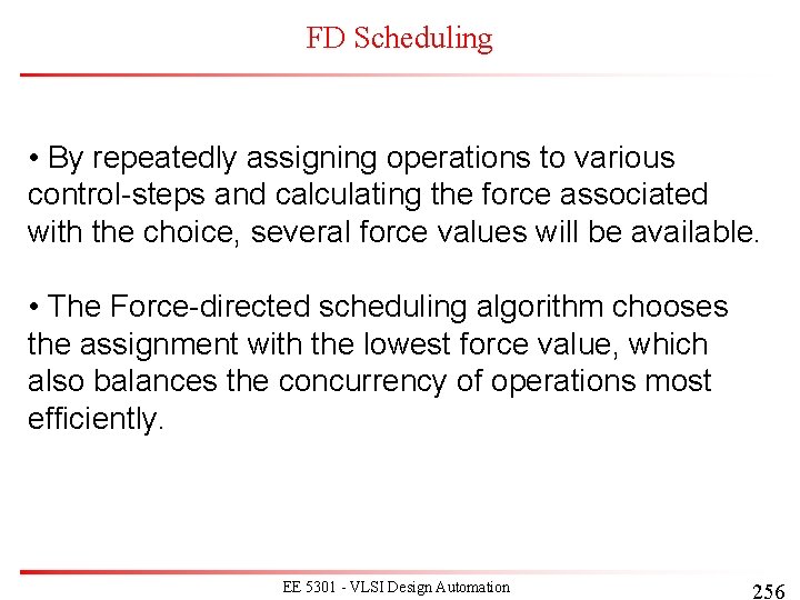 FD Scheduling • By repeatedly assigning operations to various control-steps and calculating the force FD Scheduling • By repeatedly assigning operations to various control-steps and calculating the force