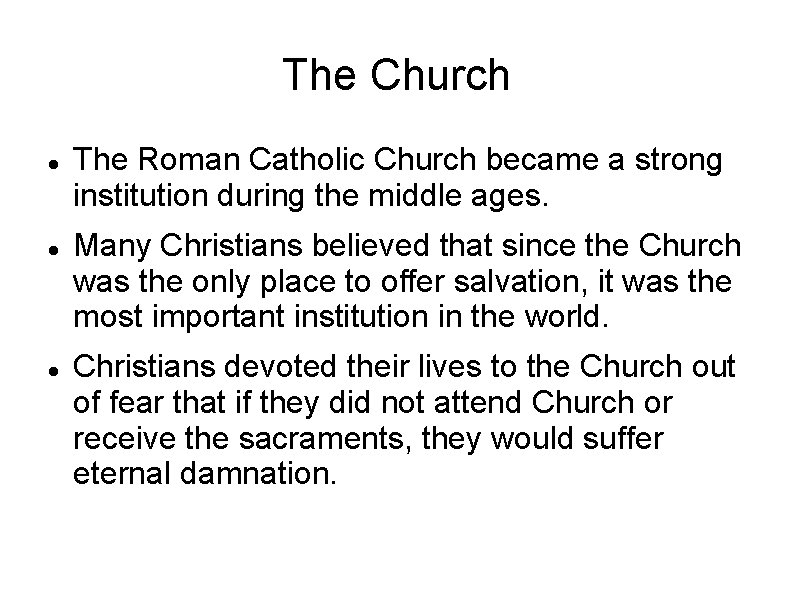 The Church The Roman Catholic Church became a strong institution during the middle ages. The Church The Roman Catholic Church became a strong institution during the middle ages.