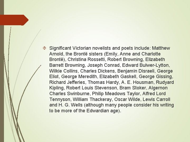  Significant Victorian novelists and poets include: Matthew Arnold, the Brontë sisters (Emily, Anne