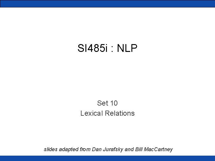 SI 485 i : NLP Set 10 Lexical Relations slides adapted from Dan Jurafsky