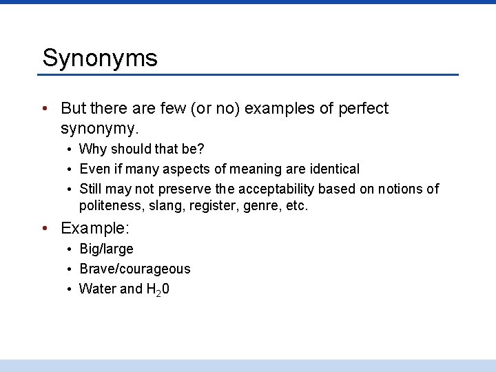 Synonyms • But there are few (or no) examples of perfect synonymy. • Why