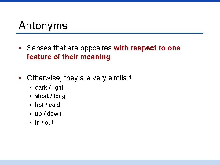 Antonyms • Senses that are opposites with respect to one feature of their meaning