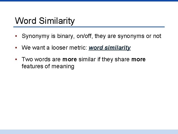 Word Similarity • Synonymy is binary, on/off, they are synonyms or not • We