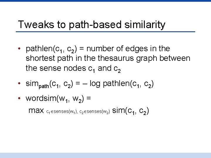Tweaks to path-based similarity • pathlen(c 1, c 2) = number of edges in