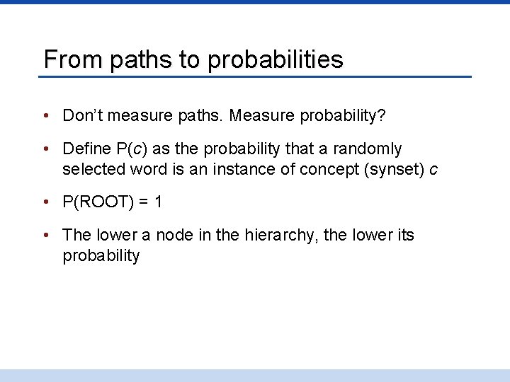 From paths to probabilities • Don’t measure paths. Measure probability? • Define P(c) as