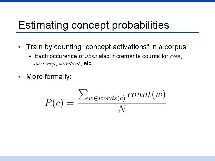 Estimating concept probabilities • Train by counting “concept activations” in a corpus • Each