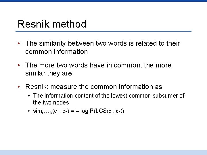 Resnik method • The similarity between two words is related to their common information