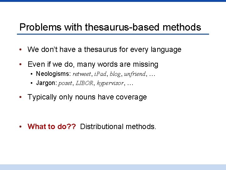 Problems with thesaurus-based methods • We don’t have a thesaurus for every language •